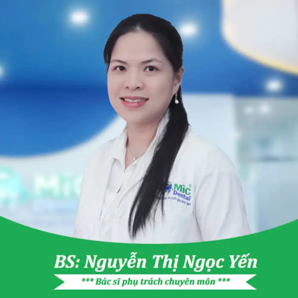 Bác sĩ Nguyễn Thị Ngọc Yến có chuyên môn cao tại Nha khoa MIC