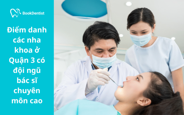 Các nha khoa ở Quận 3 được nhiều khách hàng tin tưởng lựa chọn nhờ sở hữu đội ngũ bác sĩ có chuyên môn cao