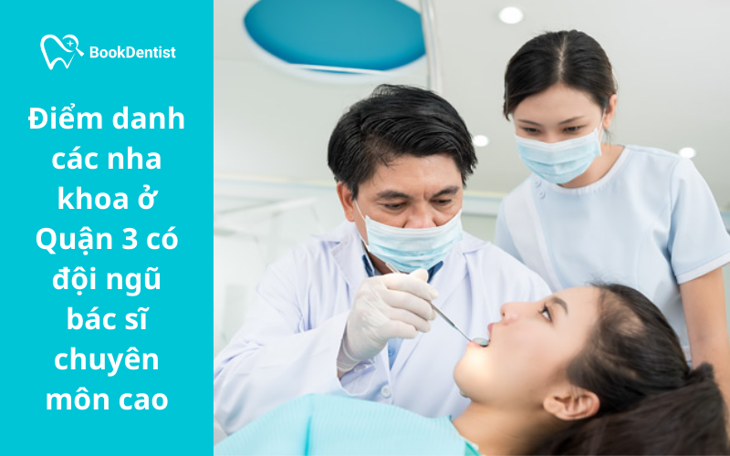 Các nha khoa ở Quận 3 được nhiều khách hàng tin tưởng lựa chọn nhờ sở hữu đội ngũ bác sĩ có chuyên môn cao