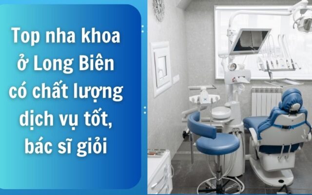 Nha khoa ở Long Biên ngày càng phát triển mạnh mẽ, đáp ứng nhu cầu chăm sóc răng miệng của người dân khu vực phía Đông Hà Nội.