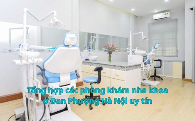 Tổng hợp các phòng khám nha khoa ở Đan Phượng, Hà Nội uy tín