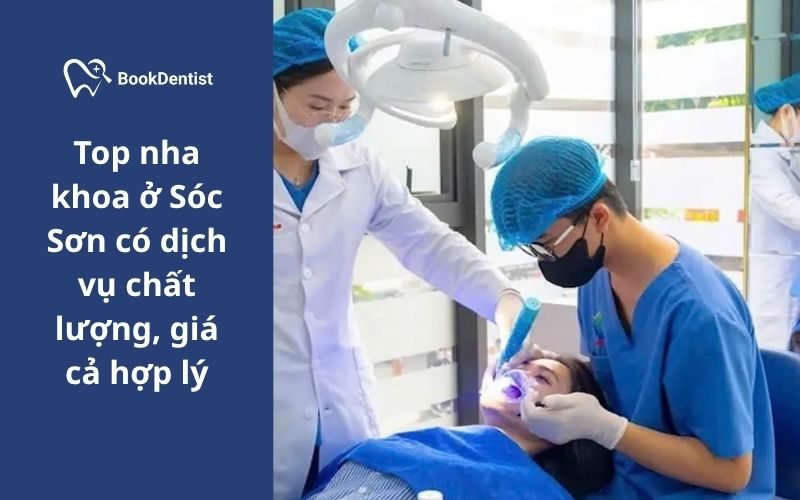 Nha khoa ở Sóc Sơn đang ngày càng phát triển với tốc độ mạnh mẽ