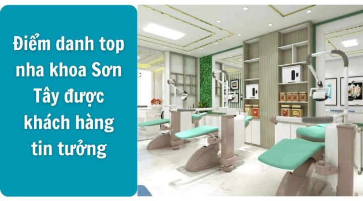 Các nha khoa ở Sơn Tây đã và đang được sự tin yêu bền vững từ khách hàng trong khu vực