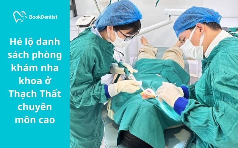 Hé lộ danh sách phòng khám nha khoa ở Thạch Thất chuyên môn cao